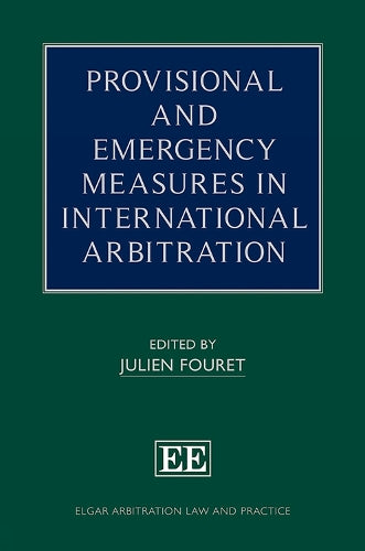 Provisional and Emergency Measures in International Arbitration (Elgar Arbitration Law and Practice series