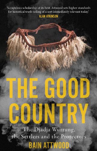 The Good Country: The Djadja Wurrung, the Settlers and the Protectors (Australian History