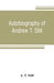 Autobiography of Andrew T. Still, with a history of the discovery and development of the science of osteopathy, together with an account of the founding of the American School of Osteopathy; and lectu