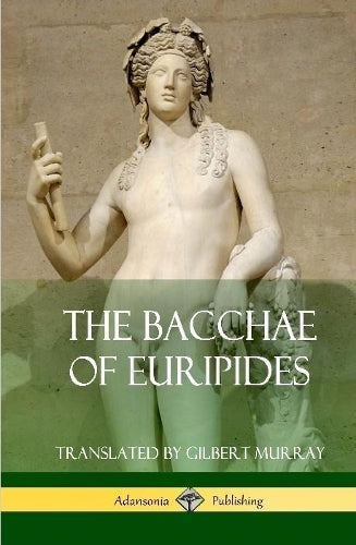The Bacchae of Euripides (Hardcover