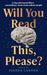 Will You Read This, Please?