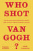 Who Shot Van Gogh?