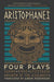 Aristophanes: Four Plays