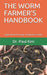The Worm Farmer's Handbook