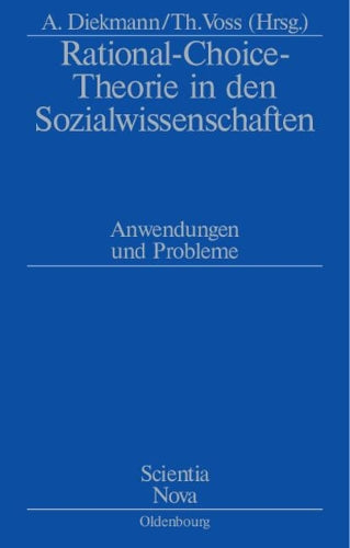 Rational-Choice-Theorie in den Sozialwissenschaften: Anwendungen und Probleme. Rolf Ziegler zu Ehren (Scientia Nova) (German Edition