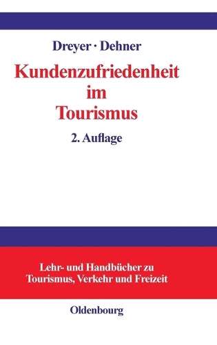 Kundenzufriedenheit im Tourismus: Entstehung, Messung und Sicherung mit Beispielen aus der Hotelbranche (Lehr- und Handbücher zu Tourismus, Verkehr und Freizeit) (German Edition