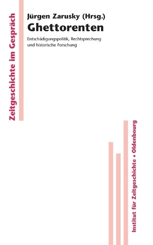 Ghettorenten: Entschädigungspolitik, Rechtsprechung und historische Forschung (Zeitgeschichte im Gespräch, 6) (German Edition