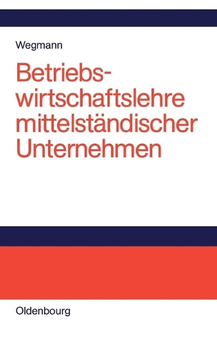 Betriebswirtschaftslehre mittelständischer Unternehmen: Praktiker-Lehrbuch (German Edition