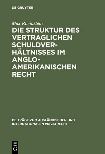 Die Struktur des vertraglichen Schuldverhältnisses im anglo-amerikanischen Recht: 5 (Beiträge Zum Ausländischen Und Internationalen Privatrecht