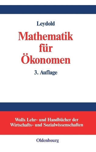 Mathematik für Ökonomen: Formale Grundlagen der Wirtschaftswissenschaften (Wolls Lehr- und Handbücher der Wirtschafts- und Sozialwissenschaften) (German Edition