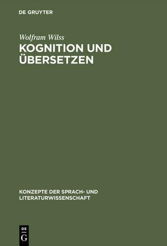 Kognition und Übersetzen: Zu Theorie und Praxis der menschlichen und der maschinellen Übersetzung (Konzepte der Sprach- und Literaturwissenschaft, 41) (German Edition