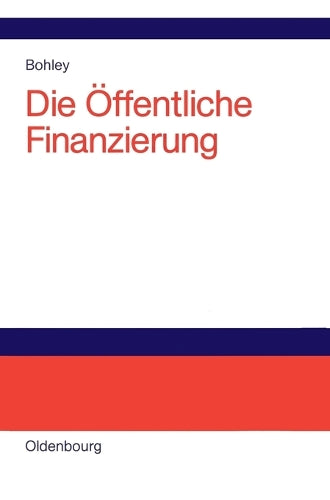 Die öffentliche Finanzierung: Steuern, Gebühren und öffentliche Kreditaufnahme Einführung (German Edition