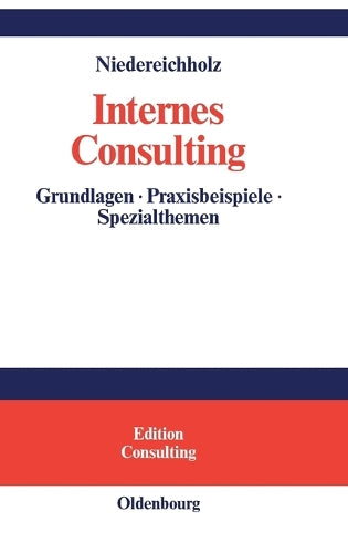 Internes Consulting: Grundlagen - Praxisbeispiele - Spezialthemen (Edition Consulting) (German Edition