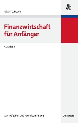 Finanzwirtschaft für Anfänger (Lehr- und Handbücher zur entscheidungsorientierten Betriebswirtschaft) (German Edition
