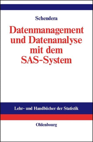 Datenmanagement und Datenanalyse mit dem SAS-System: Vom Einsteiger zum Profi (Lehr- und Handbücher der Statistik) (German Edition