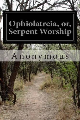 Ophiolatreia, or, Serpent Worship
