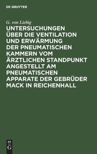 Untersuchungen über die Ventilation und Erwärmung der pneumatischen Kammern vom ärztlichen Standpunkt angestellt am pneumatischen Apparate der Gebrüder Mack in Reichenhall (German Edition