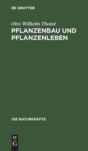 Pflanzenbau und Pflanzenleben (Die Naturkräfte, 12) (German Edition