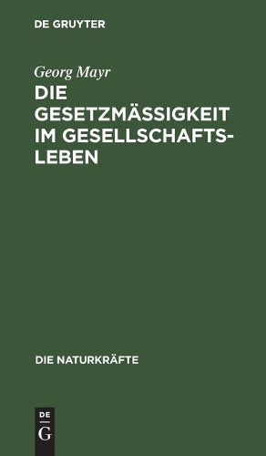 Die Gesetzmäßigkeit im Gesellschaftsleben: Statistische Studien (Die Naturkräfte, 23) (German Edition