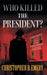 "Who Killed the President?"