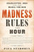 Madness Rules the Hour