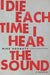 I Die Each Time I Hear the Sound