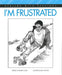 I'm Frustrated