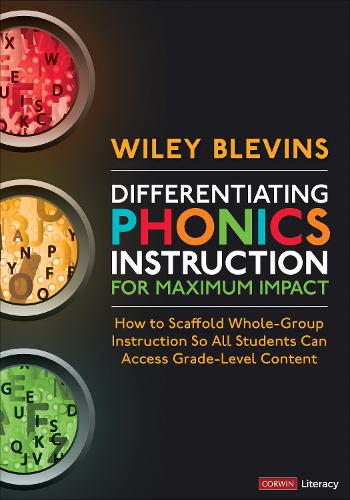Differentiating Phonics Instruction for Maximum Impact: How to Scaffold Whole-Group Instruction So All Students Can Access Grade-Level Content (Corwin Literacy