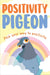 Positivity Pigeon