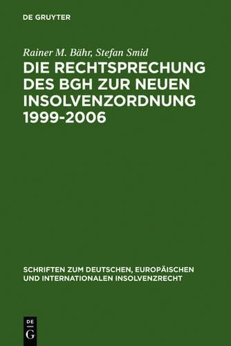 Die Rechtsprechung des BGH zur neuen Insolvenzordnung 1999-2006: Systematische Darstellung (Schriften zum deutschen, europäischen und internationalen Insolvenzrecht, 6) (German Edition
