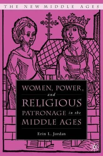 Women, Power, and Religious Patronage in the Middle Ages
