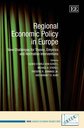Regional Economic Policy in Europe: New Challenges for Theory, Empirics and Normative Interventions (INFER Advances in Economic Research series
