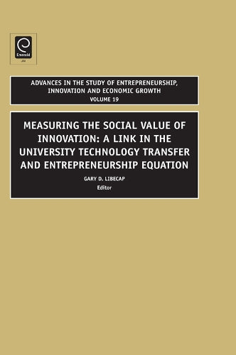 Advances in the Study of Entrepreneurship, Innovation and Economic Growth: A Link in the University Technology Transfer and Entrepreneurship Equation: ... Innovation & Economic Growth, 19