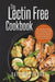 The Lectin Free Cookbook