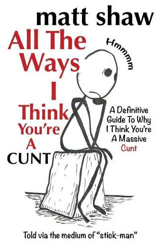 All The Ways I Think You're A Cunt
