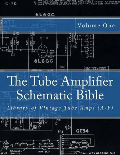 The Tube Amplifier Schematic Bible Volume 1