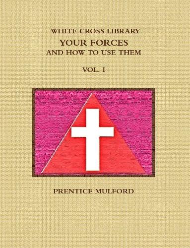 THE White Cross Library. Your Forces, and How to Use Them. Vol. I.