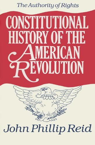 Constitutional History of the American Revolution v. 1; Authority of Rights