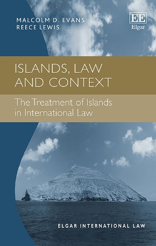 Islands, Law and Context: The Treatment of Islands in International Law (Elgar International Law series