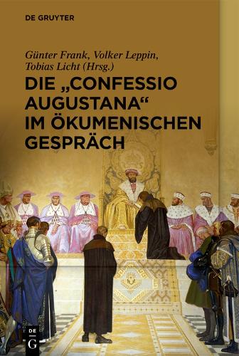 Die „Confessio Augustana“ im ökumenischen Gespräch (German Edition