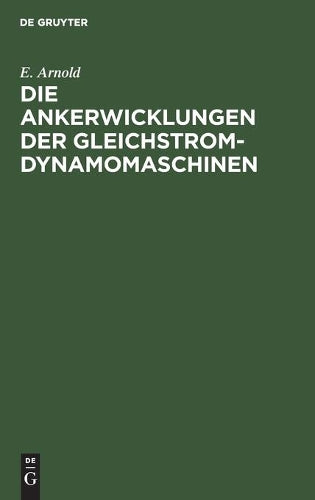 Die Ankerwicklungen der Gleichstrom-Dynamomaschinen: Entwicklung und Anwendung einer allgemein gültigen Schaltungsregel (German Edition