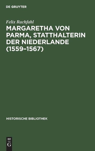 Margaretha von Parma, Statthalterin der Niederlande (1559–1567) (Historische Bibliothek, 5) (German Edition