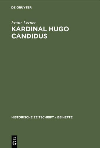 Kardinal Hugo Candidus (Historische Zeitschrift / Beihefte, 22) (German Edition