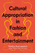 Cultural Appropriation in Fashion and Entertainment