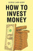 How to Invest Money
