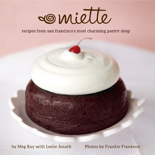 Miette: Recipes from San Francisco's Most Charming Pastry Shop (Sweets and Dessert Cookbook, French Bakery) (Mother's Day Gift