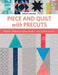 Piece and Quilt with Precuts