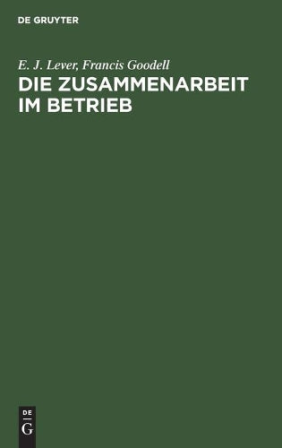 Die Zusammenarbeit im Betrieb: Ihre geistigen Voraussetzungen und die Mittel zu ihrer Verwirklichung (German Edition