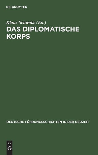Das diplomatische Korps: 1871–1945 (Deutsche Führungsschichten in der Neuzeit, 16) (German Edition