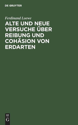 Alte und neue Versuche über Reibung und Cohäsion von Erdarten (German Edition